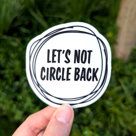 Let's Not Circle Back Vinyl Sticker