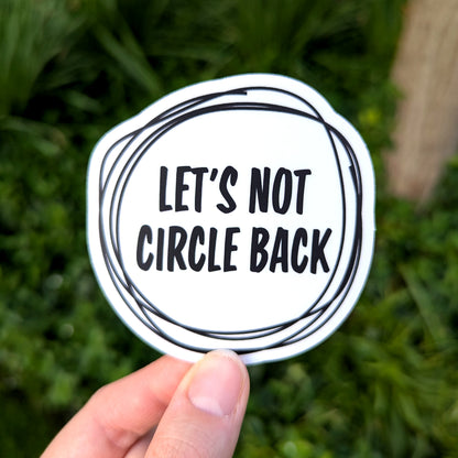 Let's Not Circle Back Vinyl Sticker
