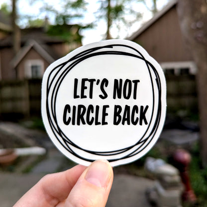 Let's Not Circle Back Vinyl Sticker
