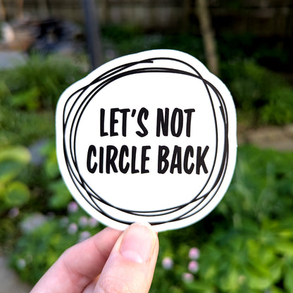 Let's Not Circle Back Vinyl Sticker